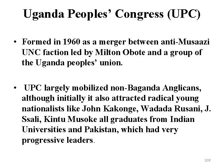 Uganda Peoples’ Congress (UPC) • Formed in 1960 as a merger between anti-Musaazi UNC