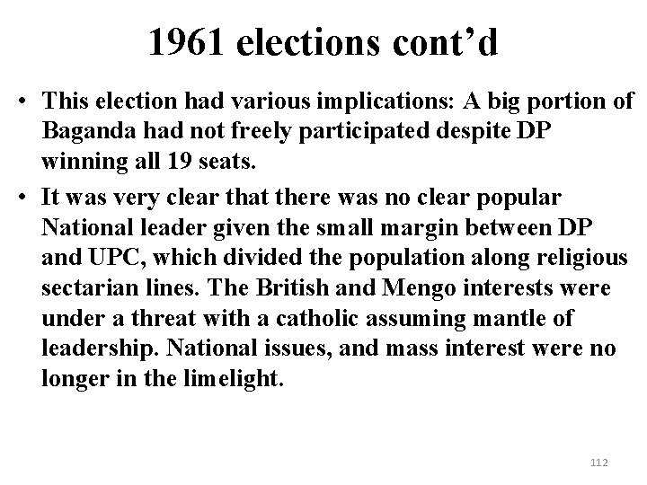 1961 elections cont’d • This election had various implications: A big portion of Baganda