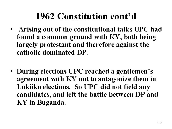 1962 Constitution cont’d • Arising out of the constitutional talks UPC had found a