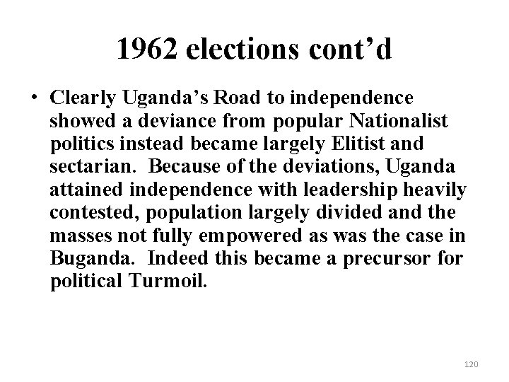 1962 elections cont’d • Clearly Uganda’s Road to independence showed a deviance from popular