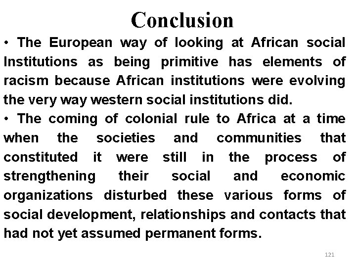 Conclusion • The European way of looking at African social Institutions as being primitive