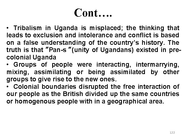 Cont…. • Tribalism in Uganda is misplaced; the thinking that leads to exclusion and