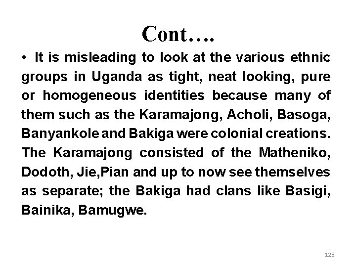 Cont…. • It is misleading to look at the various ethnic groups in Uganda