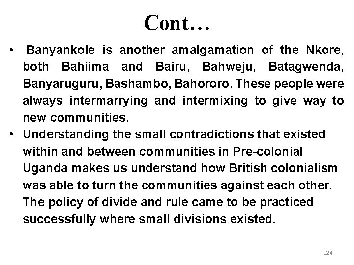 Cont… • Banyankole is another amalgamation of the Nkore, both Bahiima and Bairu, Bahweju,