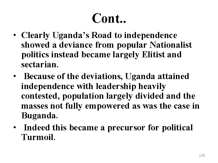 Cont. . • Clearly Uganda’s Road to independence showed a deviance from popular Nationalist