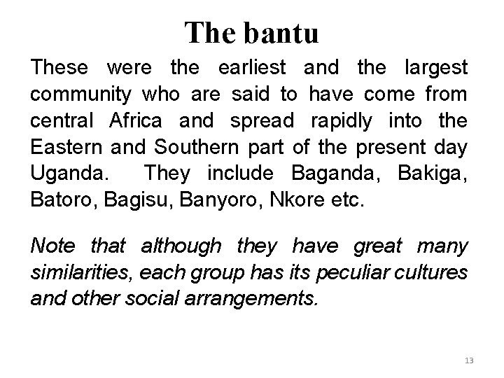 The bantu These were the earliest and the largest community who are said to