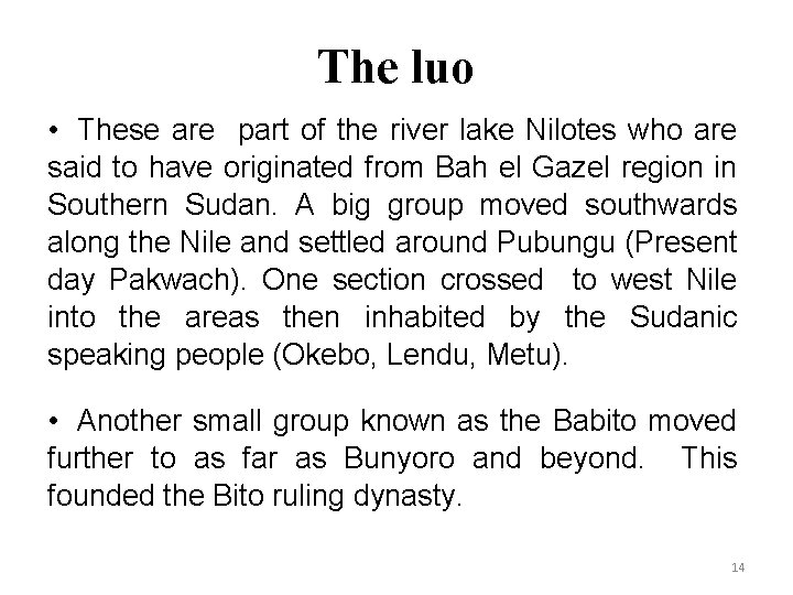 The luo • These are part of the river lake Nilotes who are said