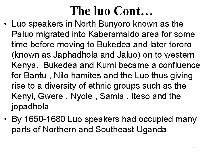 The luo Cont… • Luo speakers in North Bunyoro known as the Paluo migrated