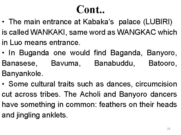 Cont. . • The main entrance at Kabaka’s palace (LUBIRI) is called WANKAKI, same