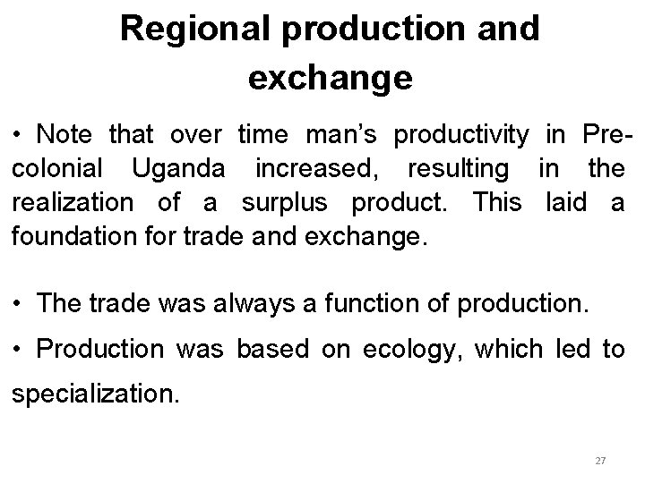 Regional production and exchange • Note that over time man’s productivity in Precolonial Uganda