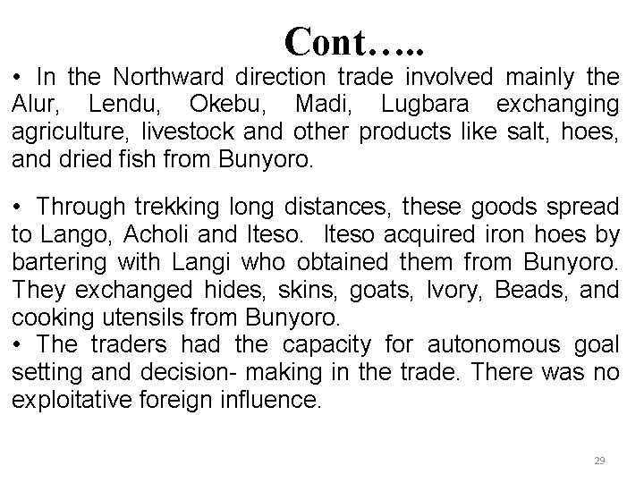 Cont…. . • In the Northward direction trade involved mainly the Alur, Lendu, Okebu,