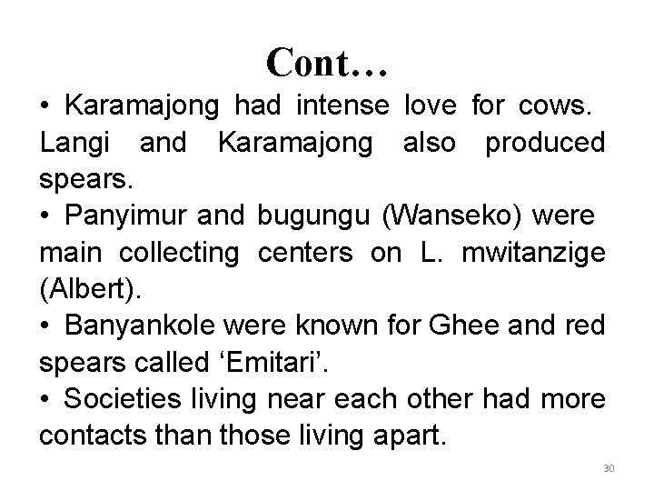 Cont… • Karamajong had intense love for cows. Langi and Karamajong also produced spears.