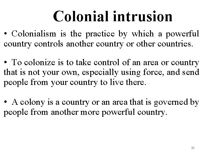 Colonial intrusion • Colonialism is the practice by which a powerful country controls another