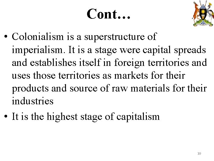 Cont… • Colonialism is a superstructure of imperialism. It is a stage were capital