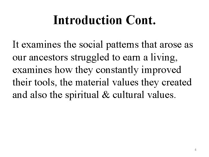 Introduction Cont. It examines the social patterns that arose as our ancestors struggled to