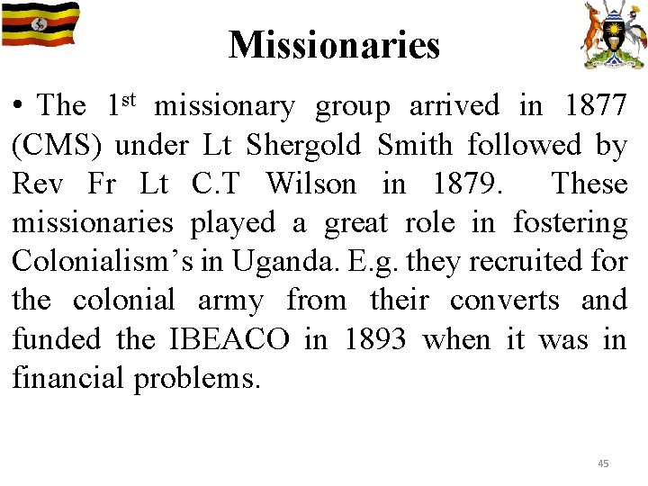 Missionaries • The 1 st missionary group arrived in 1877 (CMS) under Lt Shergold