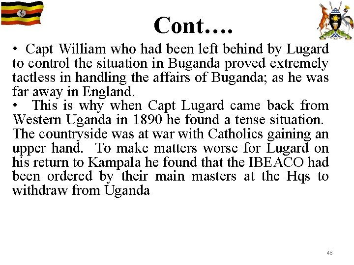 Cont…. • Capt William who had been left behind by Lugard to control the
