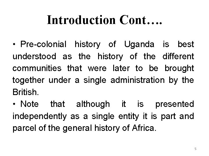 Introduction Cont…. • Pre-colonial history of Uganda is best understood as the history of