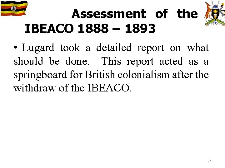 Assessment of the IBEACO 1888 – 1893 • Lugard took a detailed report on