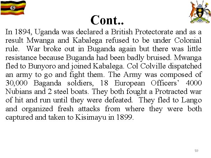 Cont. . In 1894, Uganda was declared a British Protectorate and as a result