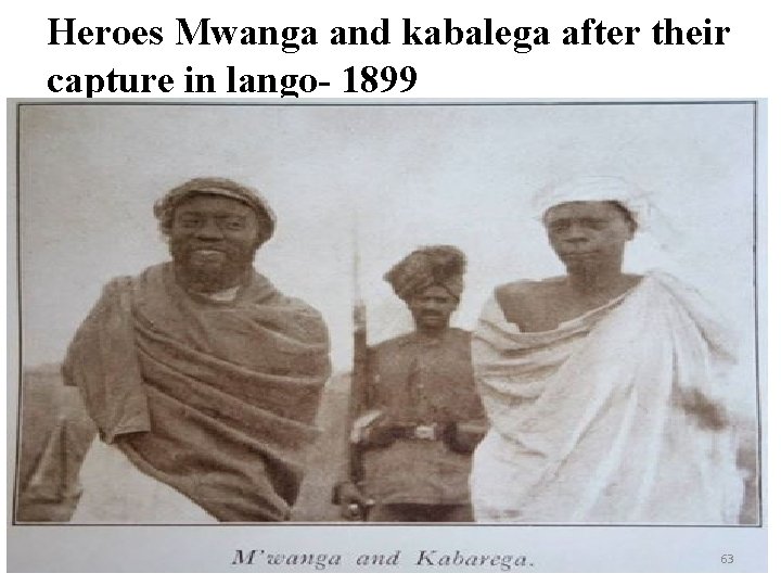 Heroes Mwanga and kabalega after their capture in lango- 1899 63 