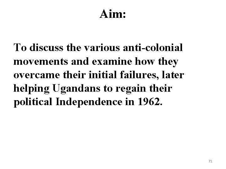 Aim: To discuss the various anti-colonial movements and examine how they overcame their initial