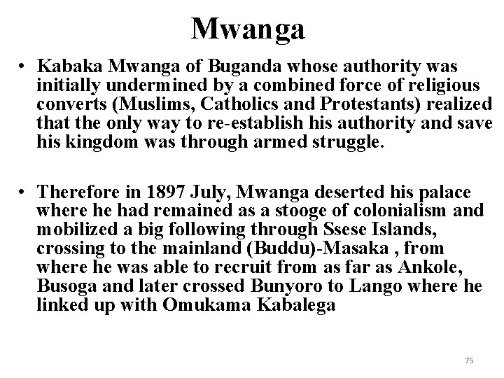 Mwanga • Kabaka Mwanga of Buganda whose authority was initially undermined by a combined