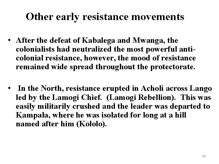 Other early resistance movements • After the defeat of Kabalega and Mwanga, the colonialists