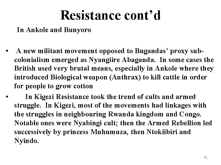 Resistance cont’d In Ankole and Bunyoro • A new militant movement opposed to Bugandas’