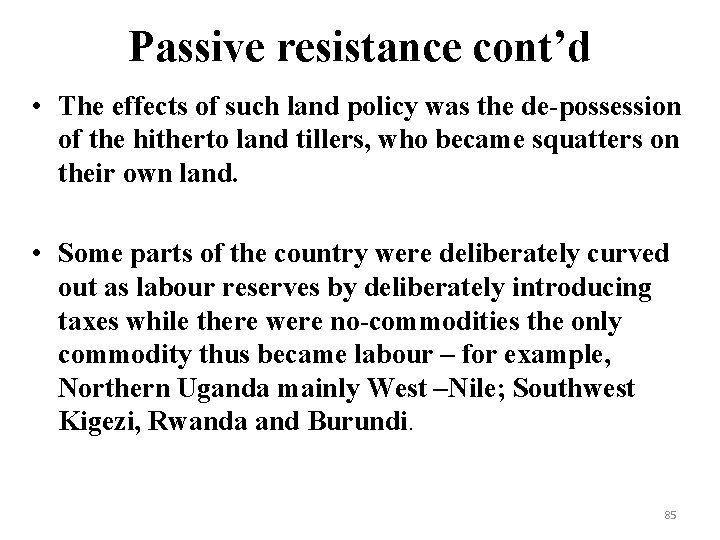 Passive resistance cont’d • The effects of such land policy was the de-possession of