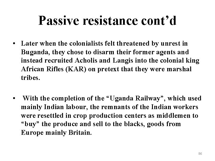 Passive resistance cont’d • Later when the colonialists felt threatened by unrest in Buganda,