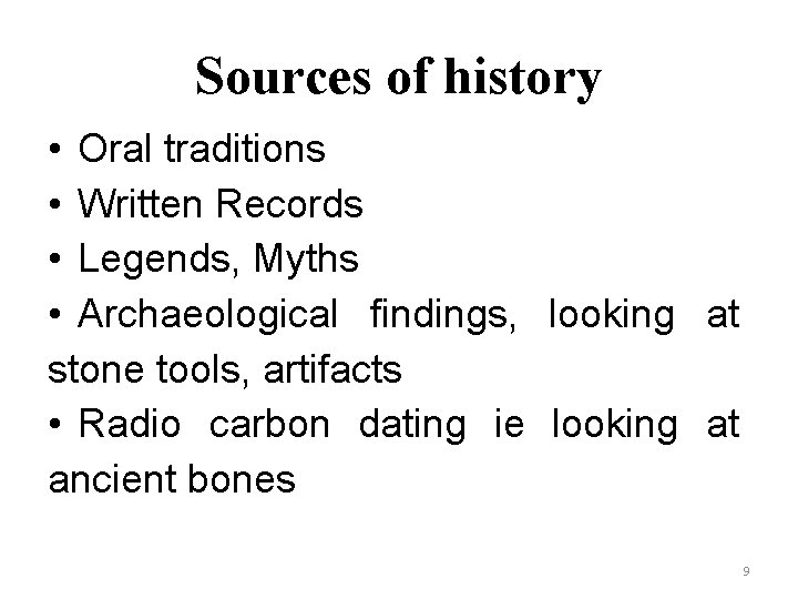 Sources of history • Oral traditions • Written Records • Legends, Myths • Archaeological