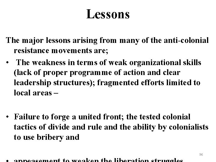 Lessons The major lessons arising from many of the anti-colonial resistance movements are; •