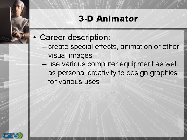 3 -D Animator • Career description: – create special effects, animation or other visual