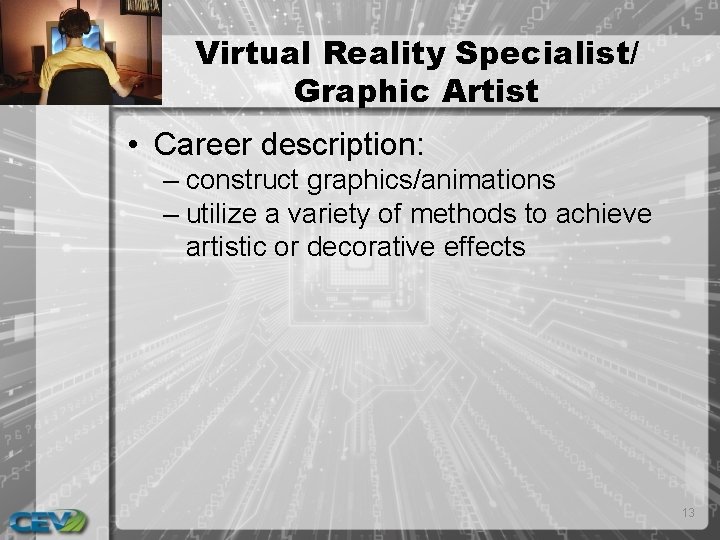 Virtual Reality Specialist/ Graphic Artist • Career description: – construct graphics/animations – utilize a