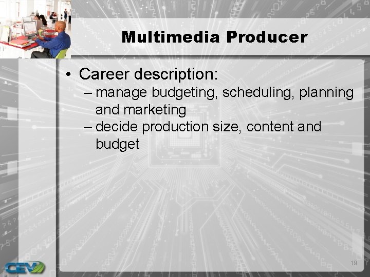 Multimedia Producer • Career description: – manage budgeting, scheduling, planning and marketing – decide