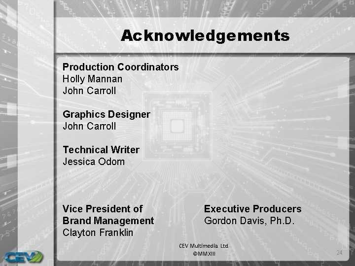 Acknowledgements Production Coordinators Holly Mannan John Carroll Graphics Designer John Carroll Technical Writer Jessica