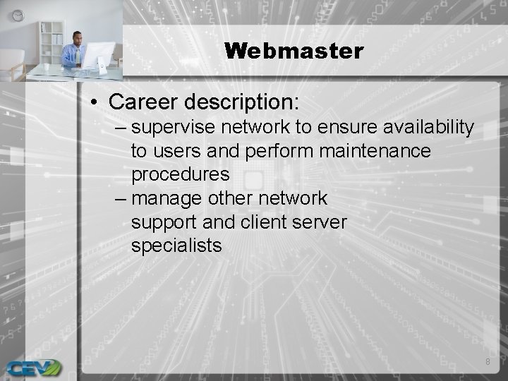 Webmaster • Career description: – supervise network to ensure availability to users and perform