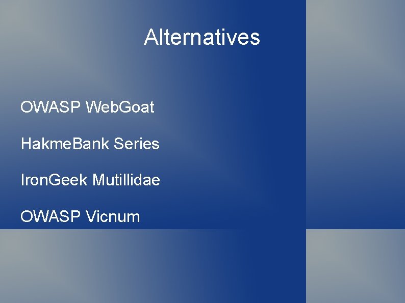 Alternatives OWASP Web. Goat Hakme. Bank Series Iron. Geek Mutillidae OWASP Vicnum 