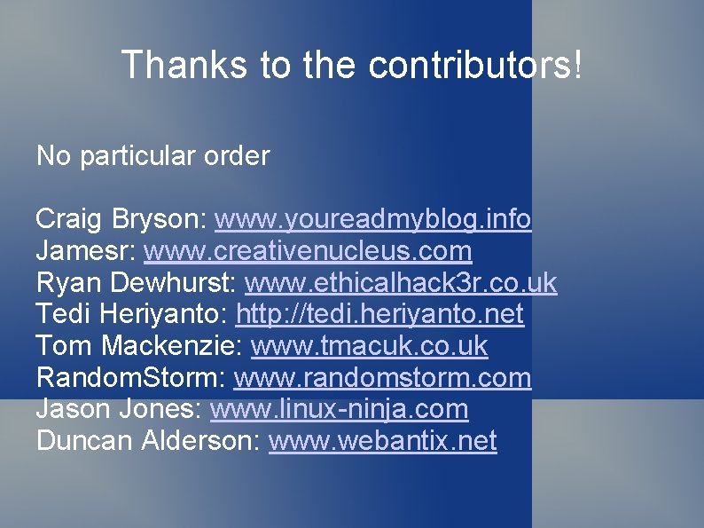 Thanks to the contributors! No particular order Craig Bryson: www. youreadmyblog. info Jamesr: www.