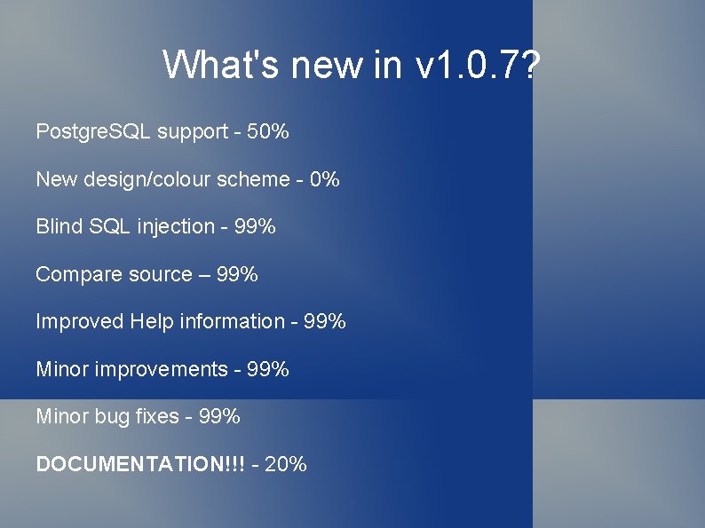 What's new in v 1. 0. 7? Postgre. SQL support - 50% New design/colour