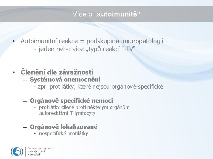 Více o „autoimunitě“ • Autoimunitní reakce = podskupina imunopatologií - jeden nebo více „typů