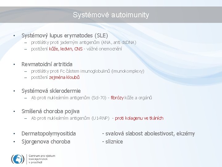 Systémové autoimunity • Systémový lupus erymatodes (SLE) – protilátky proti jaderným antigenům (ANA, anti