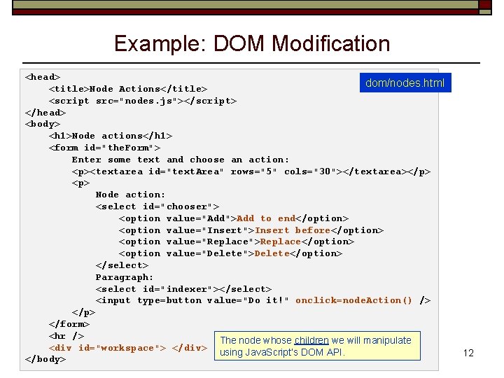 Example: DOM Modification <head> dom/nodes. html <title>Node Actions</title> <script src="nodes. js"></script> </head> <body> <h