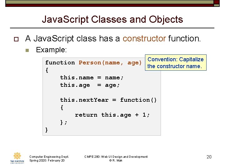 Java. Script Classes and Objects o A Java. Script class has a constructor function.
