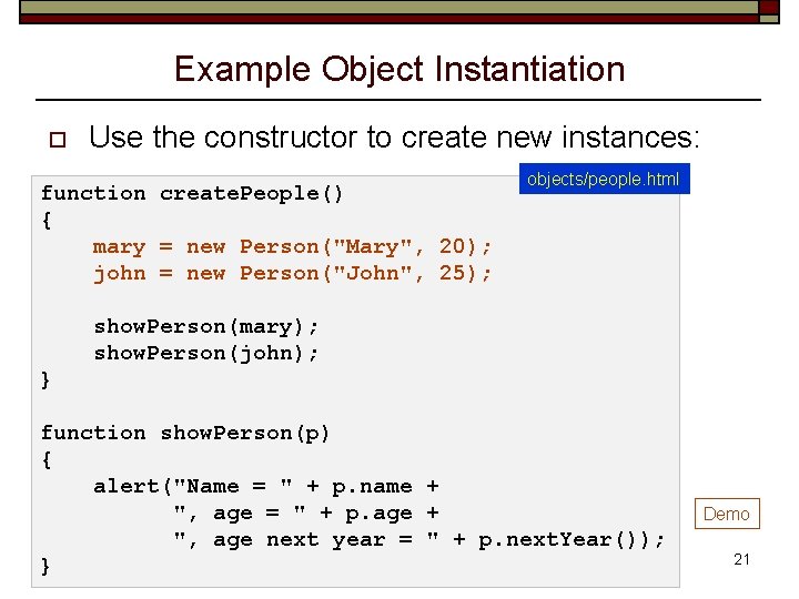 Example Object Instantiation o Use the constructor to create new instances: function create. People()