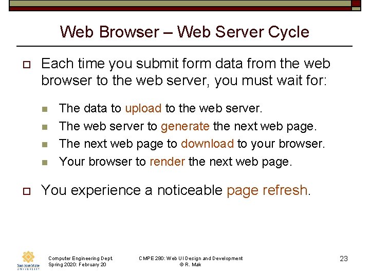 Web Browser – Web Server Cycle o Each time you submit form data from