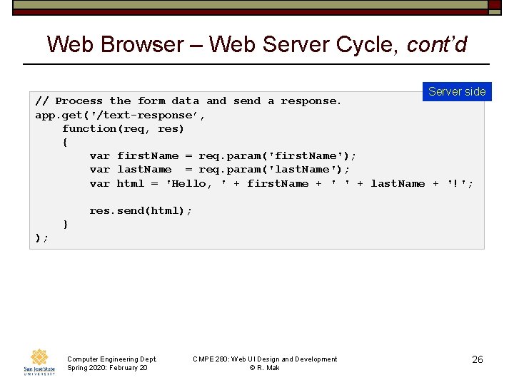 Web Browser – Web Server Cycle, cont’d Server side // Process the form data
