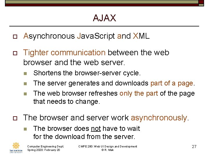 AJAX o Asynchronous Java. Script and XML o Tighter communication between the web browser