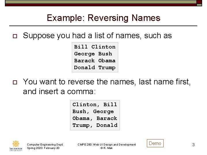 Example: Reversing Names o Suppose you had a list of names, such as Bill